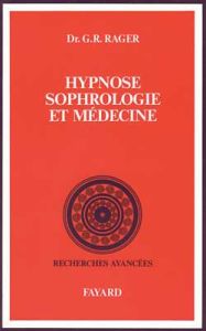 HYPNOSE SOPHROLOGIE MEDECINE - Rager G-R
