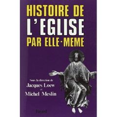 Histoire de l'Eglise par elle-même - Meslin Michel