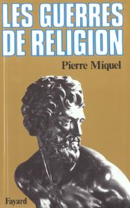 Les Guerres de religion - Miquel Pierre