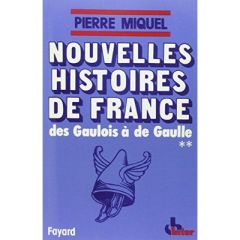 Nouvelles Histoires de France. Des Gaulois à de Gaulle, Tome 2 - Miquel Pierre