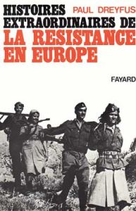 Histoires extraordinaires de la Résistance en Europe - Dreyfus Paul