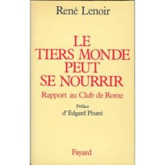LE TIERS MONDE PEUT SE NOURRIR - RAPPORT AU CLUB DE ROME - LENOIR RENE