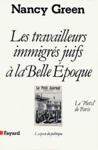 Les Travailleurs immigrés juifs à la Belle Epoque. Le "Pletzl" de Paris - Green Nancy