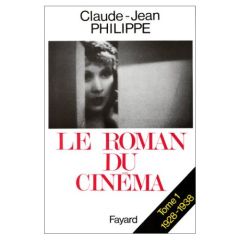 LE ROMAN DU CINEMA. Tome 1, 1928-1938 - Philippe Claude-Jean