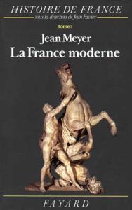 Histoire de France. Tome 3, La France moderne, 1515-1789 - Meyer Jean