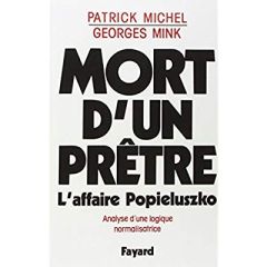 MORT D'UN PRETRE. L'affaire Popieluzko, analyse d'une logique normalisatrice - Michel Patrick - Mink Georges