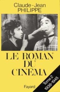 LE ROMAN DU CINEMA. Tome 2, 1938-1945 - Philippe Claude-Jean