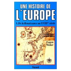 Une histoire de l'Europe - Hommes, cultures et sociétés de la Renaissance à nos jours. Tome 1, De la - Weber Eugen - Delamare Philippe