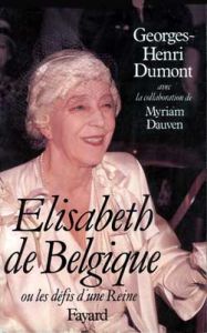 Elisabeth de Belgique. Ou la naissance d'une reine - Dauven Myriam - Dumont Georges-Henri