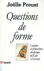 Questions de forme. Logique et proposition analytique de Kant à Carnap - Proust Joëlle
