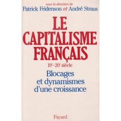 Le Capitalisme français (XIXème-XXème siècle). Blocages et dynamismes d'une croissance - Fridenson Patrick - Straus André
