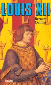 Louis XII - Quilliet Bernard