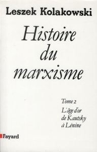 Histoire du marxisme. Tome 2, L'âge d'or de Kautsky à Lénine - Kolakowski Leszek - Laroche Françoise