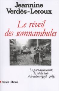 Le réveil des somnambules. Le parti communiste, les intellectuels et la culture (1956-1985) - Verdès-Leroux Jeannine