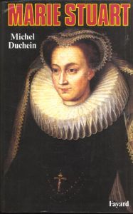 Marie Stuart. La femme et le mythe - Duchein Michel