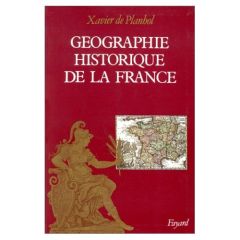 Géographie historique de la France - Claval Paul - Planhol Xavier de