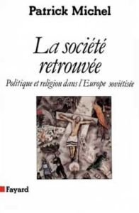 La Société retrouvée. Politique et religion dans l'Europe soviétisée - Michel Patrick