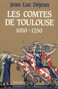 Les Comtes de Toulouse (1050-1250) - Déjean Jean-Luc