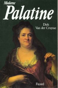 Madame Palatine. Princesse européenne - Van der Cruysse Dirk