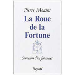 LA ROUE DE LA FORTUNE - SOUVENIRS D'UN FINANCIER - MOUSSA PIERRE