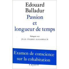Passion et longueur de temps - Balladur Edouard - Elkabbach Jean-Pierre
