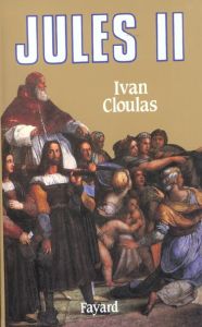 Jules II. Le pape terrible - Cloulas Ivan