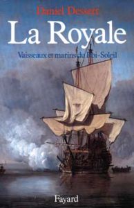La Royale. Vaisseaux et marins du Roi-Soleil - Dessert Daniel