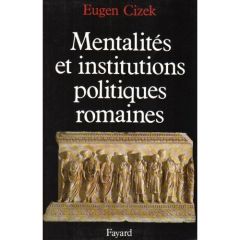Mentalités et institutions politiques romaines - Cizek Eugen
