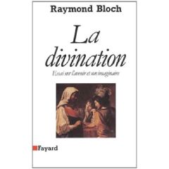 La divination. Essai sur l'avenir et son imaginaire - Bloch Raymond