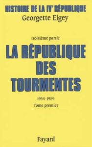 Histoire de la IVe République. Tome 3, La République des tourmentes (1954-1959) Tome 1, Métamorphose - Elgey Georgette - Boussard Marie-Caroline