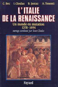 L'Italie de la Renaissance. Un monde en mutation (1378-1495) - Bec Christian - Cloulas Ivan - Jestaz Bertrand - T