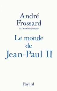 Le monde de Jean-Paul II - Frossard André