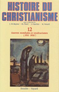 Histoire du christianisme. Tome 12, Guerres mondiales et totalitarismes (1914-1958) - Mayeur Jean-Marie