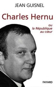 Charles Hernu. Ou la République au coeur - Guisnel Jean