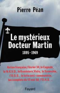 Le Mystérieux Docteur Martin. 1895-1969 - Péan Pierre