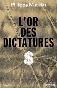 L'or des dictatures - Madelin Philippe