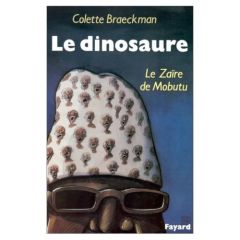 Le dinosaure. Le Zaïre de Mobutu - Braeckman Colette