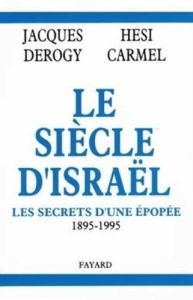 Le siècle d'Israël. Les secrets d'une épopée, 1895-1995 - Carmel Hesi - Derogy Jacques