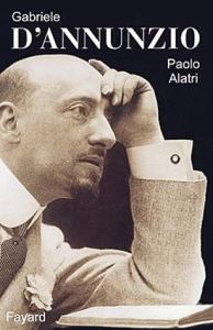 Gabriele D'Annunzio - Alatri Paolo - Sarrabayrouse Alain