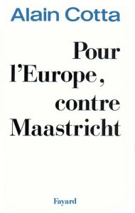 Pour l'Europe, contre Maastricht - Cotta Alain