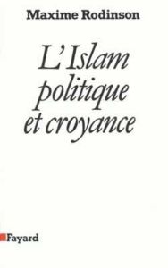 L'islam. Politique et croyance - Rodinson Maxime
