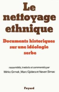Le nettoyage ethnique. Documents historiques sur une idéologie serbe - Grmek Mirko Drazen - Gjidara Marc - Simac Neven
