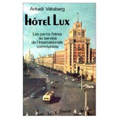 Hotel Lux. Les partis frères au service de l'internationale communiste - Vaksberg Arkadi
