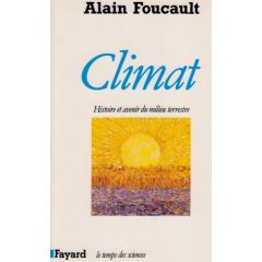 Climat. Histoire et avenir du milieu terrestre - Foucault Alain