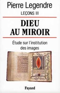 Leçons. Tome 3, Dieu au miroir : étude sur l'institution des images - Legendre Pierre
