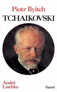 Piotr Ilyitch Tchaikovski - Lischke André