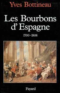 Les Bourbons d'Espagne (1700-1808) - Bottineau Yves