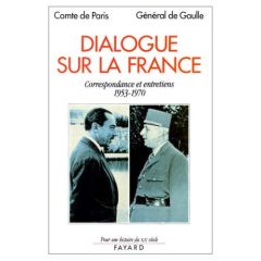 Dialogue sur la France. Correspondance et entretiens (1953-1970) - Gaulle Charles de - Orléans Henri d'
