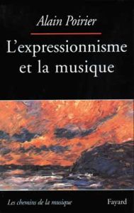 L'expressionnisme et la musique - Poirier Alain