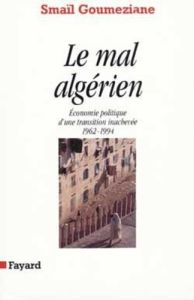 Le mal algérien. Économie politique d'une transition inachevée, 1962-1994 - Goumeziane Smaïl